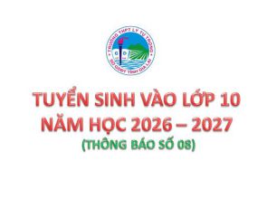 TUYỂN SINH VÀO LỚP 10 NĂM HỌC 2026 – 2027 (THÔNG BÁO SỐ 08)
